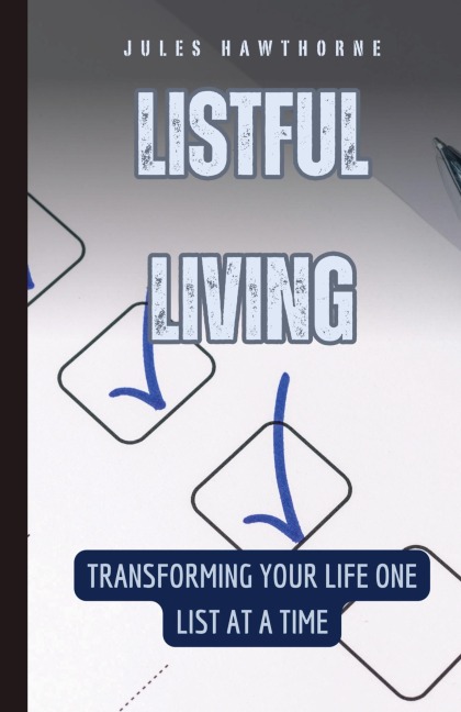 Listful Living: Transforming Your Life One List at a Time