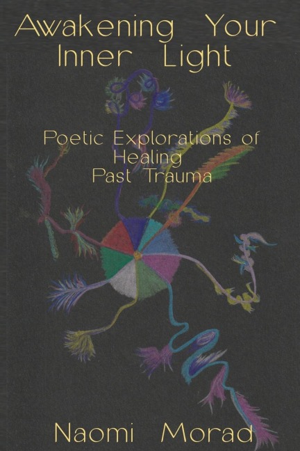 Awakening Your Inner Light: Poetic Explorations of Healing Past Trauma; Spark Special 2nd Edition