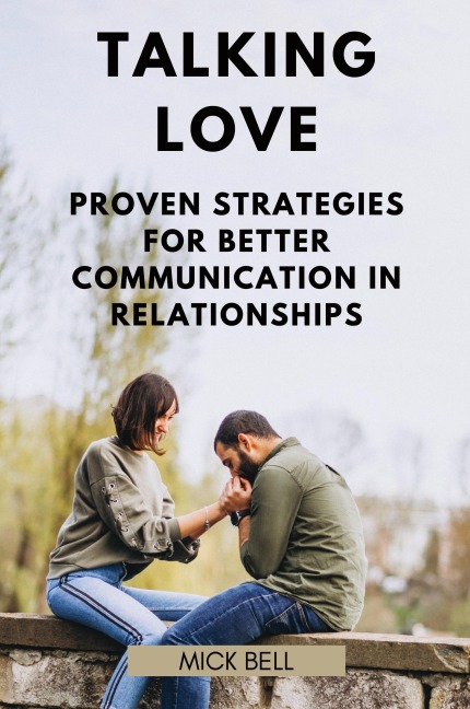 Talking Love: Proven Strategies for Better Communication in Relationships