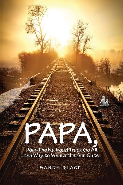 PAPA, DOES THE RAILROAD TRACK GO ALL THE WAY TO WHERE THE SUN GOES DOWN?