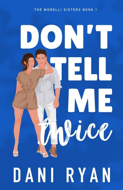 Dont Tell Me Twice: An Exs Best Friend, Marriage of Convenience Rom-com