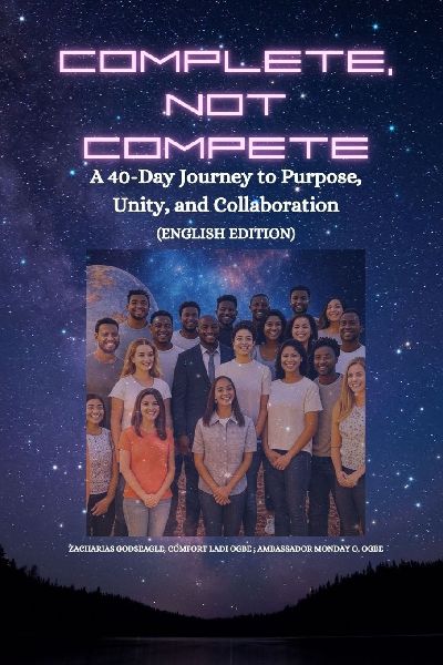 COMPLETE, NOT COMPETE - A 40-Day Journey to Purpose, Unity, and Collaboration
