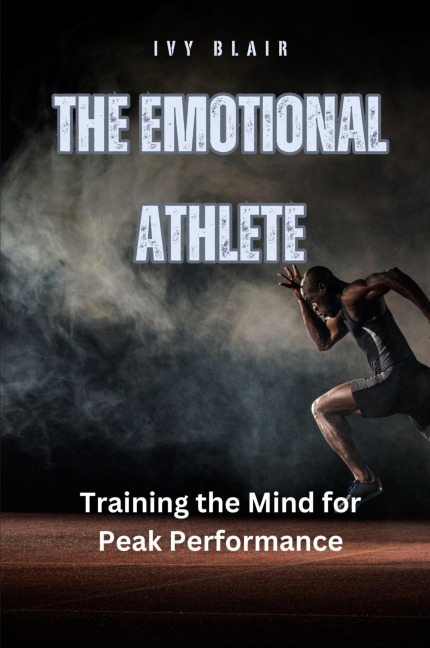 The Emotional Athlete: Training the Mind for Peak Performance