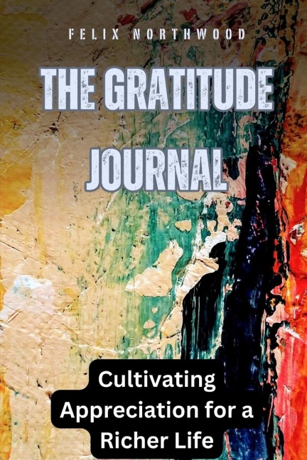 The Gratitude Journal: Cultivating Appreciation for a Richer Life