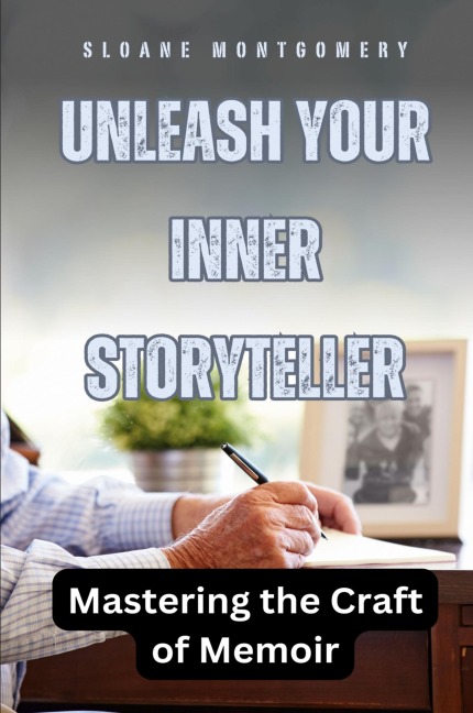 Unleash Your Inner Storyteller: Mastering the Craft of Memoir