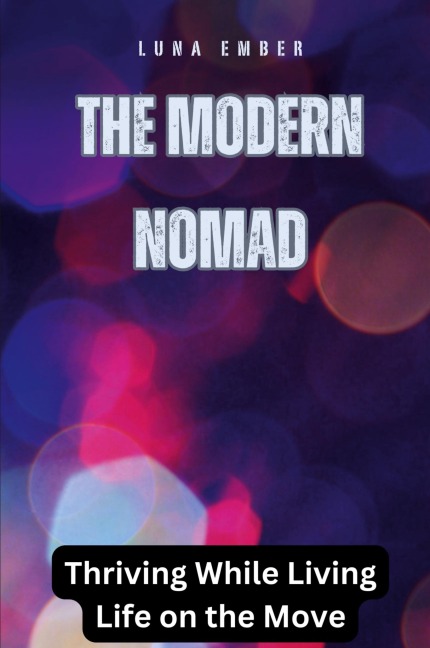 The Modern Nomad: Thriving While Living Life on the Move
