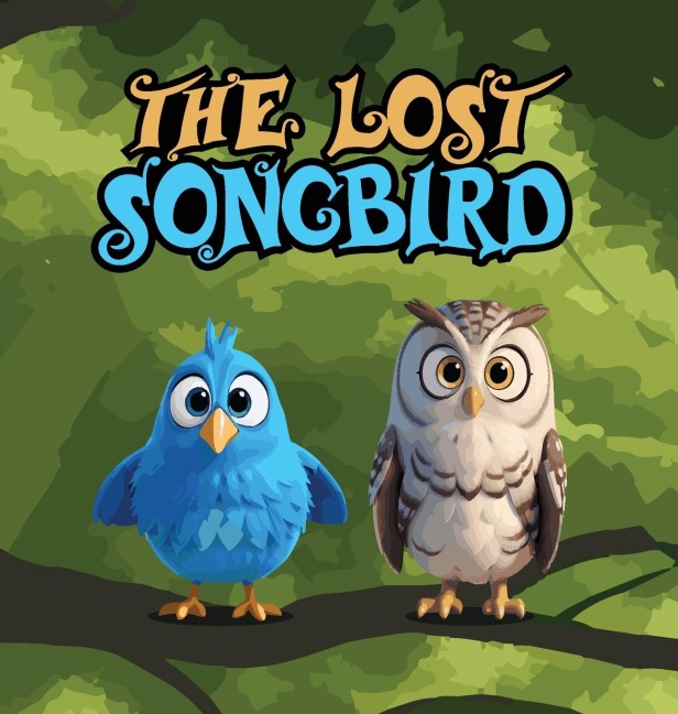 The Lost Songbird: A Heartwarming Childrens Story About Melody, A Cheerful Songbird Known for Her Beautiful Voice