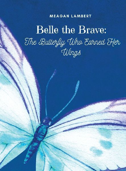 Belle The Brave: The Butterfly Who Earned Her Wings