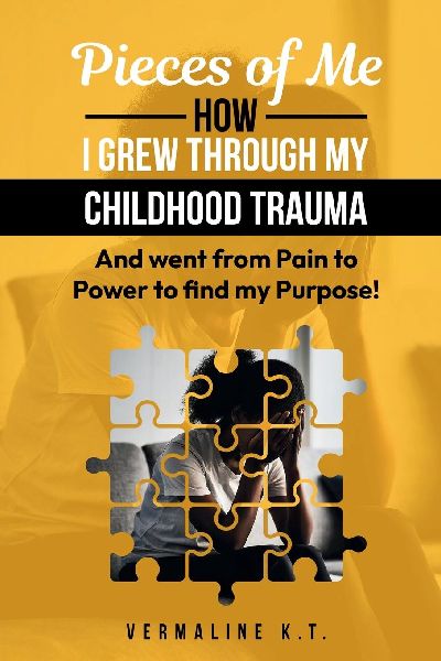 Pieces of Me: How I grew through my childhood trauma and went from Pain to Power to find my Purpose!