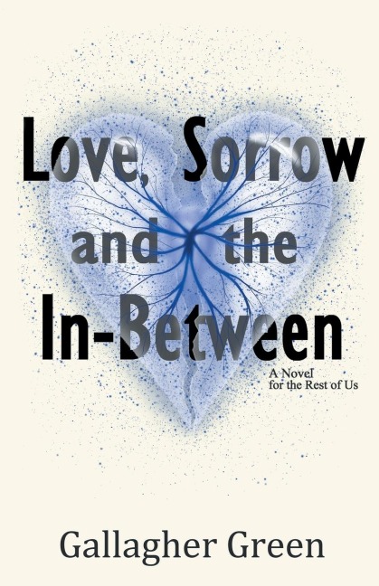 Love, Sorrow, and the In-Between: A Novel for the Rest of Us