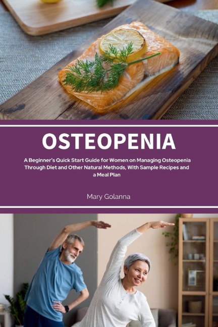 Osteopenia: A Beginners Quick Start Guide from Women on Managing Osteopenia Through Diet and Other Natural Methods, with Sample Recipes and a Meal Plan