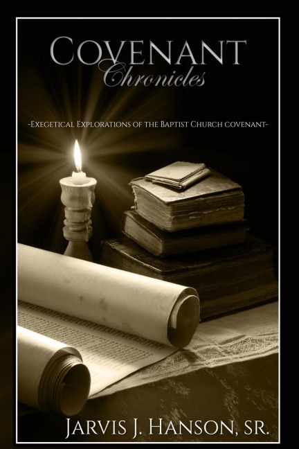 COVENANT CHRONICLES: Exegetical Explorations of the Baptist Church Covenant