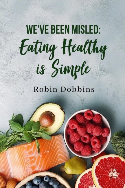 WEVE BEEN MISLED: Eating Healthy is Simple