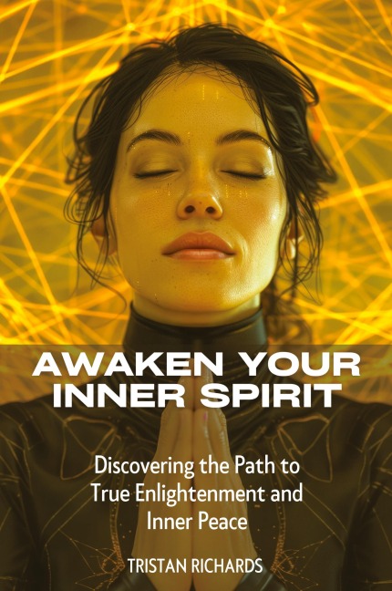 Awaken Your Inner Spirit: Discovering the Path to True Enlightenment and Inner Peace