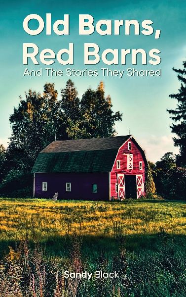 OLD BARNS, RED BARNS AND THE STORIES THEY SHARED