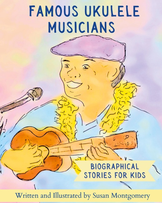 Famous Ukulele Musicians: Biographical Stories for Kids