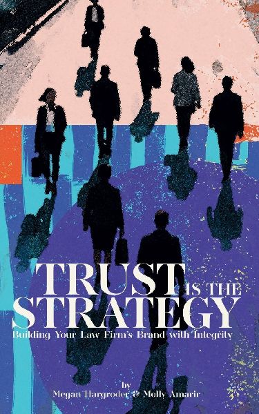 Trust Is the Strategy: Building Your Law Firms Brand With Integrity