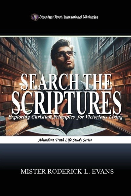 Search the Scriptures: Exploring Christian Principles for Victorious Living