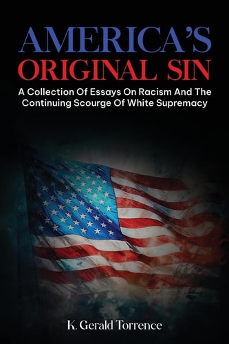 America's Original Sin A Collection of Essays on Racism and the Continuing Scourge of White Supremacy
