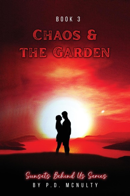 Chaos & The Garden: Sunsets Behind Us Series - Book 3