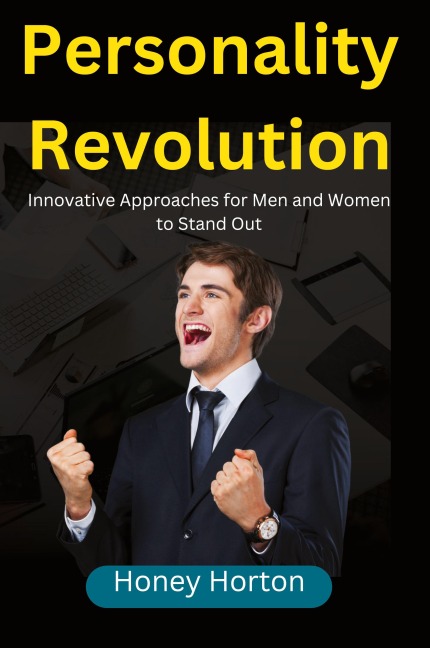Personality Revolution: Innovative Approaches for Men and Women to Stand Out