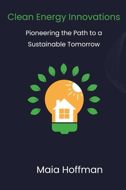 Clean Energy Innovations: Pioneering the Path to a Sustainable Tomorrow