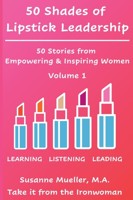 50 Shades of Lipstick Leadership: 50 Stories from Empowering & Inspiring Women