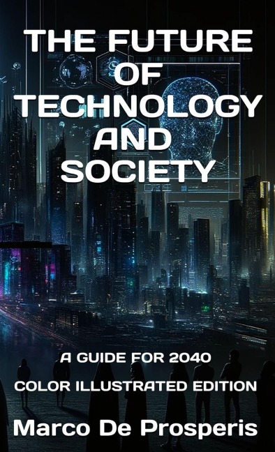 THE FUTURE OF TECHNOLOGY AND SOCIETY: A GUIDE FOR 2040