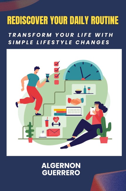Rediscover Your Daily Routine: Transform Your Life with Simple Lifestyle Changes