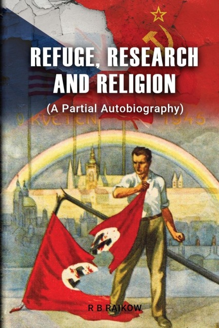 REFUGE, RESEARCH AND RELIGION: (A Partial Autobiography)