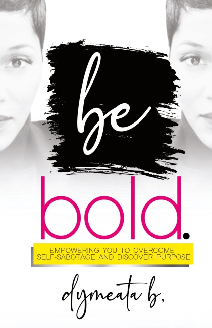 be bold. Empowering You To Overcome Self-Sabotage and Discover Purpose