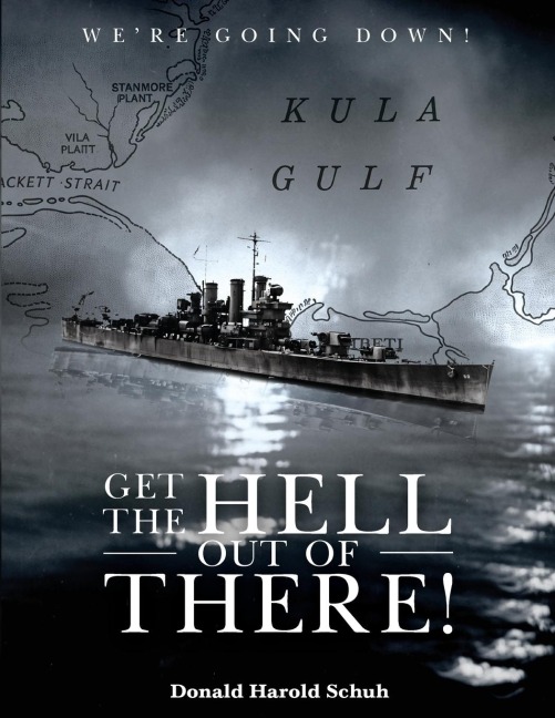 GET THE HELL OUT OF THERE WERE GOING DOWN: The History of the USS Helena CL50 and USS Houston CL81 During  World War II by A Sailor Who Lived It