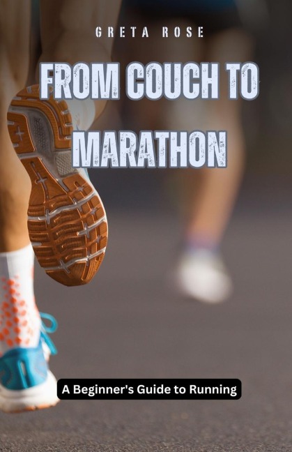 From Couch to Marathon: A Beginner's Guide to Running