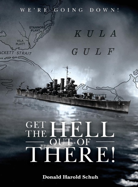 GET THE HELL OUT OF THERE WERE GOING DOWN: The History of the USS Helena CL50 and USS Houston CL81 During  World War II by A Sailor Who Lived It