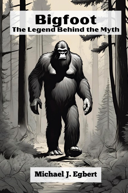 Bigfoot: The Legend Behind the Myth
