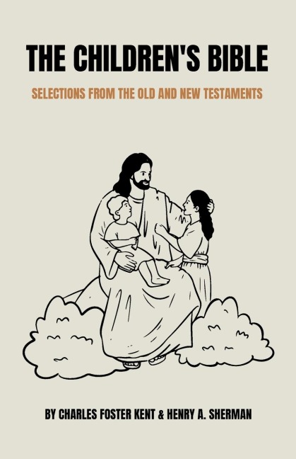 The Childrens Bible: Selections from the Old and New Testaments