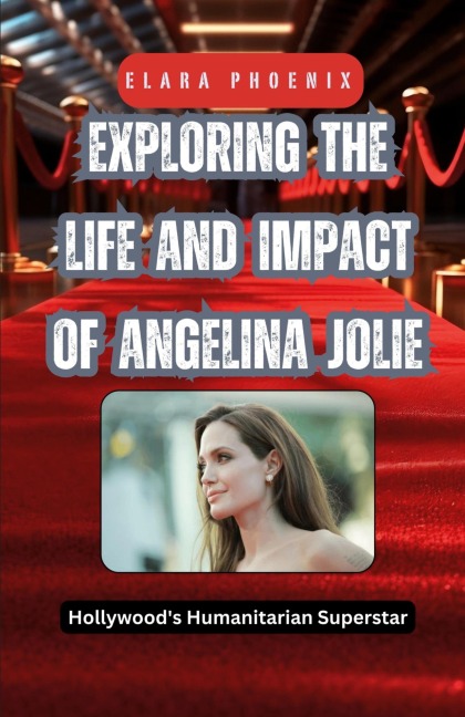 Exploring the Life and Impact of Angelina Jolie: Hollywoods Humanitarian Superstar