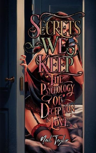 Secrets We Keep: The Psychology of Deception in Love