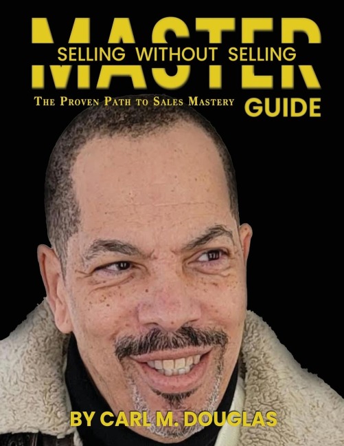 MASTER  SELLING WITHOUT SELLING: The Proven Path To Sales Mastery