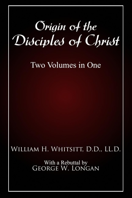 Origin of The Disciples of Christ: Two Volumes in One