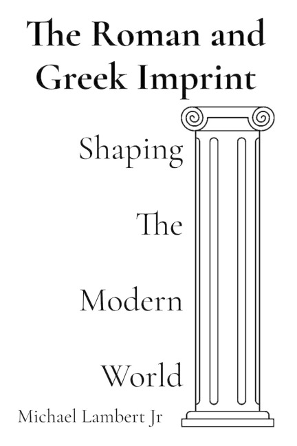 The Roman and Greek Imprint: Shaping the Modern World