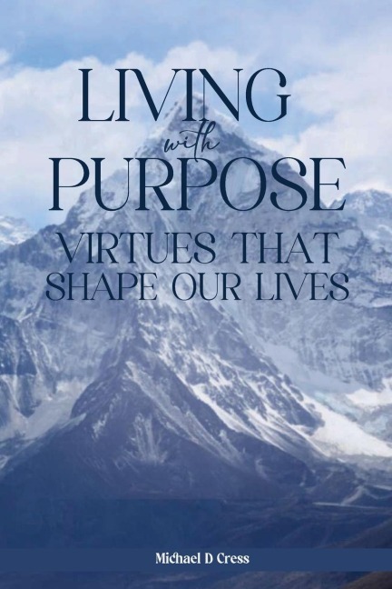 LIVING WITH PURPOSE: Virtues That Shape Our Lives