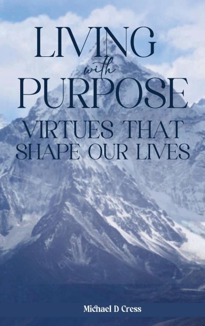 LIVING WITH PURPOSE: Virtues That Shape Our Lives