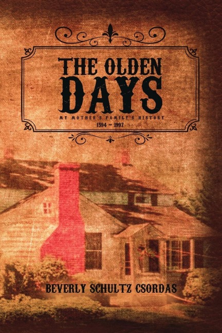 The Olden Days: My Mothers Family History 1594 - 1997