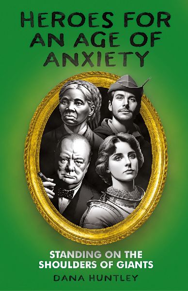 Heroes for an Age of Anxiety: Standing on the Shoulders of Giants