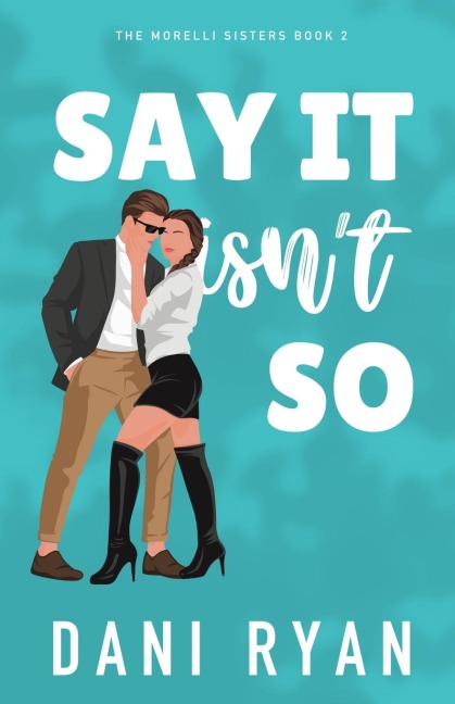 Say It Isn't So: A Forbidden Romance, Love Triangle Rom-com