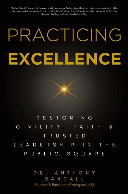 Practicing Excellence: Restoring Civility, Faith & Trusted Leadership in the Public Square