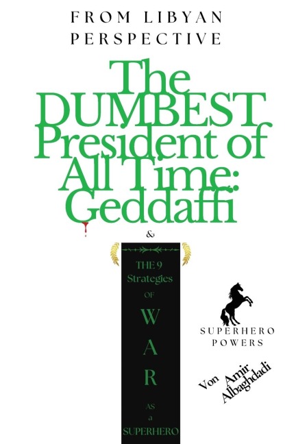 The DUMBEST President of All Time "Geddaffi"  &  The 9 Strategies of WAR as a SUPERHERO