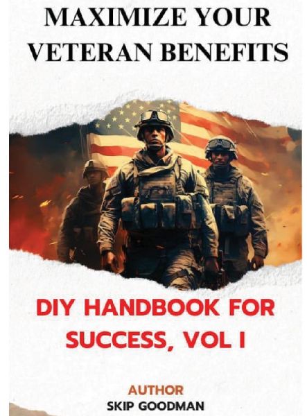 Maximize Your Veteran Benefits: DIY Handbook For Success, Vol. I: DIY Handbook for Success, Vol I: DIY Handbook for Success, Vol I: DIY Handbook for Success, Vol I: DIY Handbook for Success, Vol I
