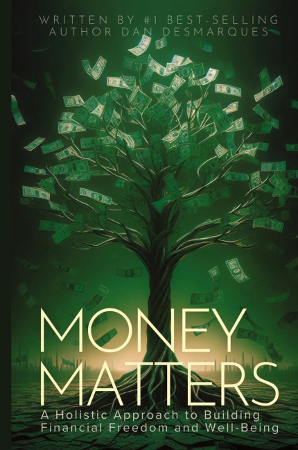 Money Matters: A Holistic Approach to Building Financial Freedom and Well-Being